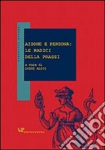 Azione e persona: le radici della prassi libro