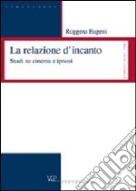 Le relazioni d'incanto. Studi su cinema e ipnosi libro