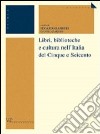 Libri, biblioteche e cultura nell'Italia del Cinque e Seicento libro di Zardin D. (cur.) Barbieri E. (cur.)