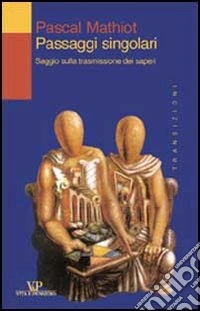 Passaggi singolari. Saggio sulla trasmissione dei saperi
