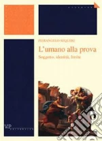 L'umano alla prova. Soggetto, identità, limite libro