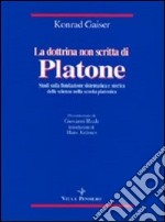 La dottrina non scritta di Platone. Studi sulla fondazione sistematica e storica delle scienze nella scuola platonica libro