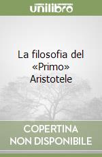 La filosofia del «Primo» Aristotele