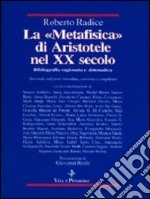 La metafisica di Aristotele nel XX secolo. Bibliografia ragionata e sistematica libro