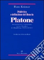 Dialettica e definizione del bene in Platone. Interpretazione e commentario storico-filosofico di «Repubblica» VII 534 B3-D2 libro