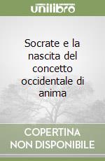 Socrate e la nascita del concetto occidentale di anima libro