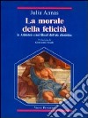 La morale della felicità in Aristotele e nei filosofi dell'età ellenistica libro di Annas Julia E.