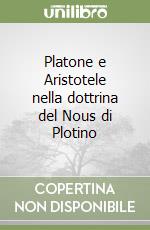 Platone e Aristotele nella dottrina del Nous di Plotino libro