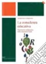 La consulenza educativa. Dimensione pedagogica della relazione d'aiuto libro