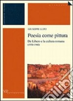 Poesia come pittura. De Libero e la cultura romana (1930-1940) libro