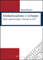 Globalizzazione e sviluppo. Quali opportunità per il sud del mondo? libro