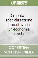 Crescita e specializzazione produttiva in un'economia aperta