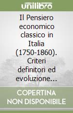 Il Pensiero economico classico in Italia (1750-1860). Criteri definitori ed evoluzione storica