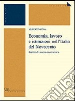 Economia, lavoro e istituzioni nell'Italia del Novecento. Scritti di storia economica libro