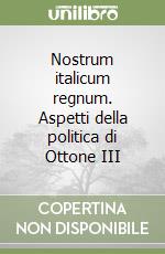Nostrum italicum regnum. Aspetti della politica di Ottone III libro