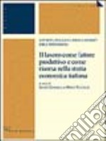 Il lavoro come fattore produttivo e come risorsa nella storia economica italiana libro