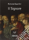 Il Signore. Riflessioni sulla persona e sulla vita di Gesù Cristo libro