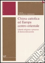 Chiesa cattolica ed Europa centro-orientale. Libertà religiosa e processo di democratizzazione libro