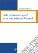 Sulle valutazioni ex post ed ex ante dei rischi finanziari libro