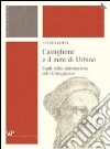 Castiglione e il mito di Urbino. Studi sulla elaborazione del «Cortegiano» libro