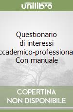 Questionario di interessi accademico-professionali. Con manuale