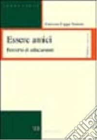 Essere amici. Percorsi di educazione libro