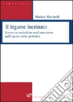 Il legame incrinato. Lavoro e società in trasformazione nell'epoca della globalità libro