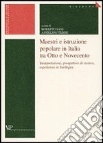 Maestri e istruzione popolare in Italia tra Otto e Novecento. Interpretazioni, prospettive di ricerca, esperienze in Sardegna libro