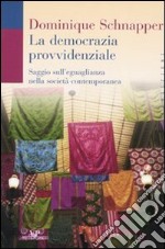 La democrazia provvidenziale. Saggio sull'eguaglianza nella società contemporanea libro