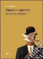 Metafisica e storia della metafisica. Vol. 26: Sapere e sperare. Percorso di metafisica libro