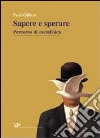 Metafisica e storia della metafisica. Vol. 26: Sapere e sperare. Percorso di metafisica libro