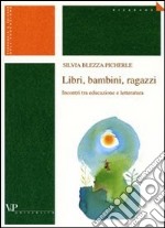 Libri, bambini, ragazzi. Incontri tra educazione e letteratura libro