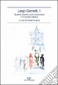 Largo Gemelli, 1. Studenti, docenti e amici raccontano l'Università Cattolica libro