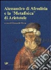 Alessandro di Afrodisia e la «Metafisica» di Aristotele libro di Movia G. (cur.)