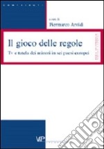 Il gioco delle regole. Tv e tutela dei minori in sei paesi europei libro