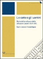 Le carte e gli uomini. Storia della cultura e delle istituzioni (secoli XVIII-XX). Studi in onore di Nicola Raponi libro