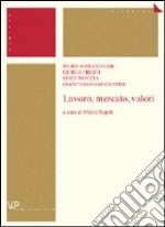 Lavoro, mercati, valori libro