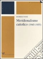 Meridionalismo cattolico (1945-1955) libro