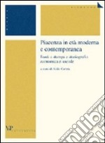 Piacenza in età moderna e contemporanea. Fonti a stampa e storiografia economica e sociale libro