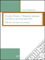 Cassio Dione e l'impero romano da Nerva ad Antonino Pio. Alla luce dei nuovi documenti libro