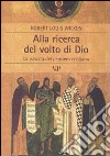 Alla ricerca del volto di Dio. La nascita del pensiero cristiano libro di Wilken Robert Louis