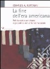 La fine dell'era americana. Politica estera americana e geopolitica nel ventunesimo secolo libro