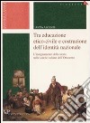 Tra educazione etico-civile e costruzione dell'identità nazionale. L'insegnamento della storia nelle scuole italiane dell'Ottocento libro