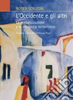 L'Occidente e gli altri. La globalizzazione e la minaccia terroristica libro