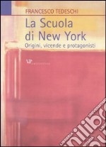 La scuola di New York. Origini, vicende e protagonisti libro