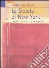 La scuola di New York. Origini, vicende e protagonisti libro