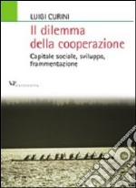 Il dilemma della cooperazione. Capitale sociale, sviluppo, frammentazione