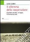 Il dilemma della cooperazione. Capitale sociale, sviluppo, frammentazione libro