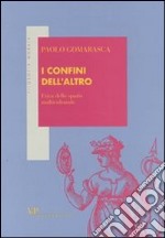 I confini dell'altro. Etica dello spazio multiculturale libro