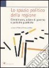 Lo spazio politico della regione. Cittadinanza, azione di governo e politiche pubbliche libro di Parsi V. E. (cur.)